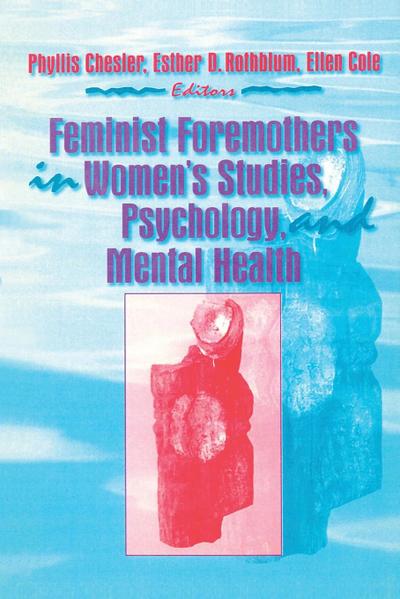 Feminist Foremothers in Women’s Studies, Psychology, and Mental Health