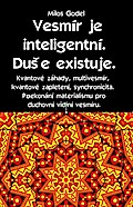 Vesmír je inteligentní. DuSe existuje. Kvantové záhady, multivesmír, kvantové zapletení, synchronicita. Prekonání materialismu pro duchovní videní vesmíru.