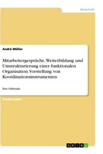 Mitarbeitergespräche, Weiterbildung und Umstrukturierung einer funktionalen Organisation. Vorstellung von Koordinationsinstrumenten
