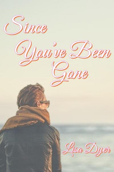 Since You’ve Been Gone