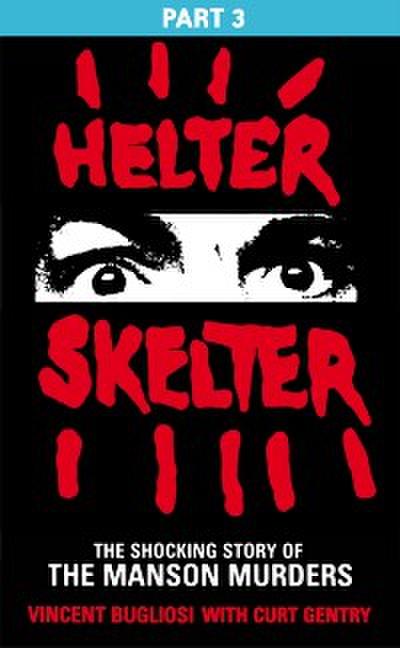 Helter Skelter: Part Three of the Shocking Manson Murders