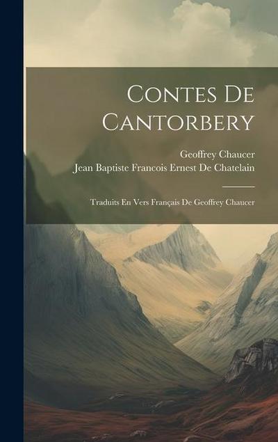 Contes De Cantorbery: Traduits En Vers Français De Geoffrey Chaucer