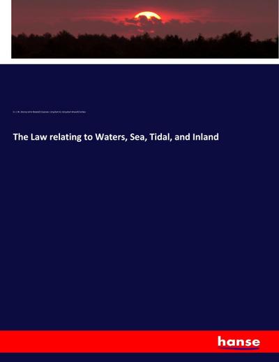 The Law relating to Waters, Sea, Tidal, and Inland