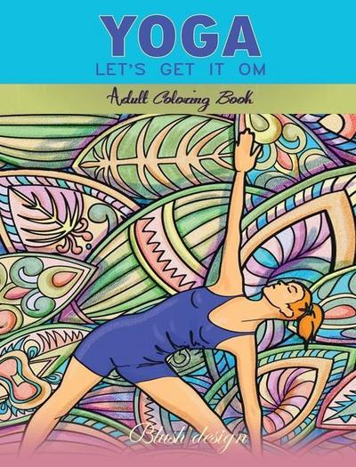 Yoga Let’s Get it Om: Adult Coloring Book