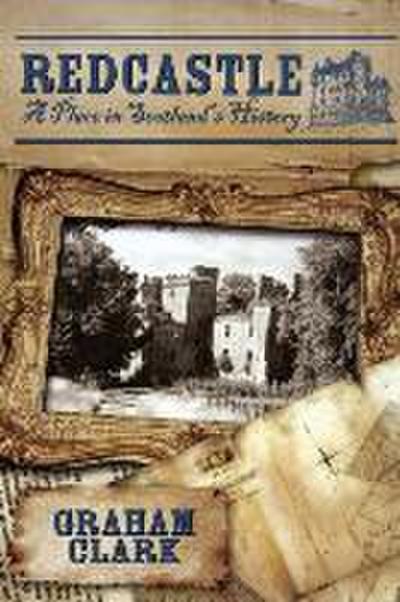 Redcastle: A Place in Scotland’s History