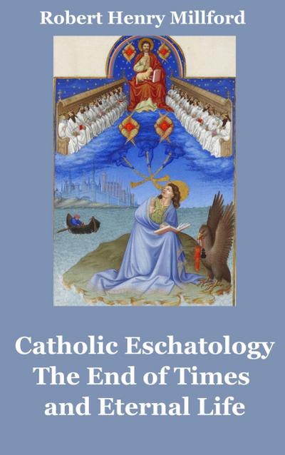 Catholic Eschatology: The End of Times and Eternal Life