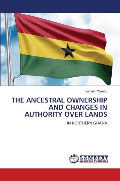 THE ANCESTRAL OWNERSHIP AND CHANGES IN AUTHORITY OVER LANDS