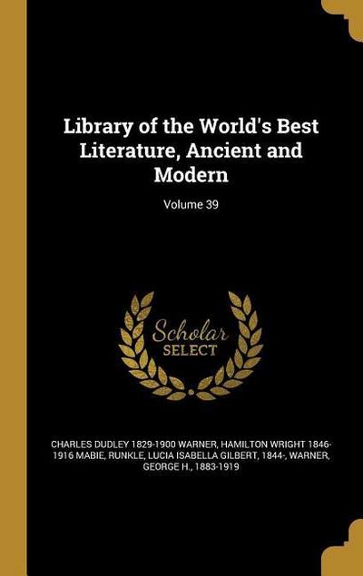 Library of the World’s Best Literature, Ancient and Modern; Volume 39