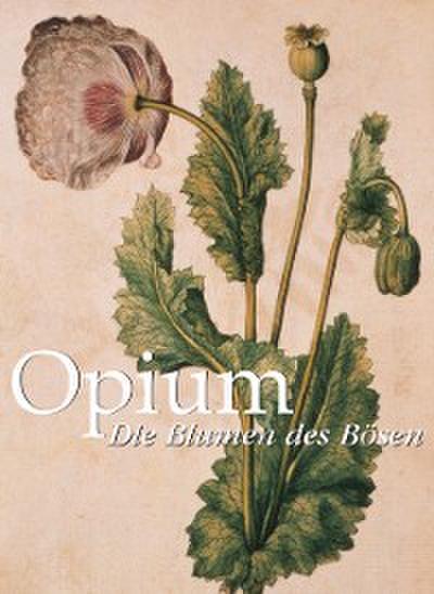 Opium. Die Blumen des Bösen