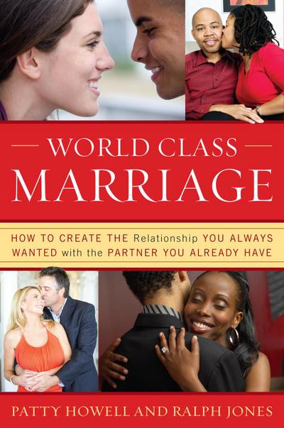 World Class Marriage: How to Create the Relationship You Always Wanted with the Partner You Already Have