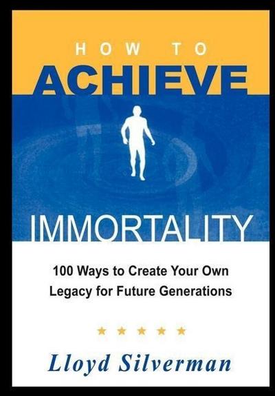 HOW TO ACHIEVE IMMORTALITY