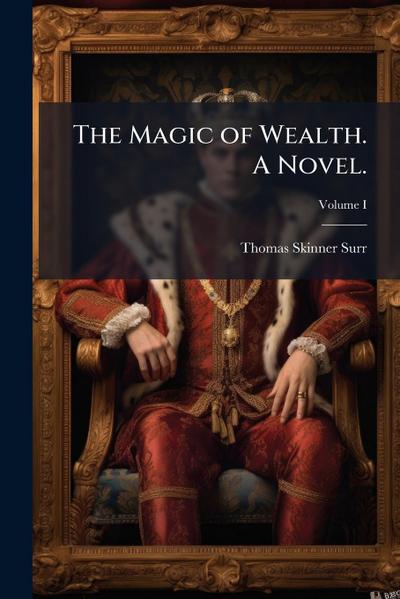 The Magic of Wealth. A Novel.