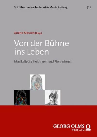 Von der Bühne ins Leben: Musikalische Heldinnen und Pionierinnen (Schriften der Hochschule für Musik Freiburg)