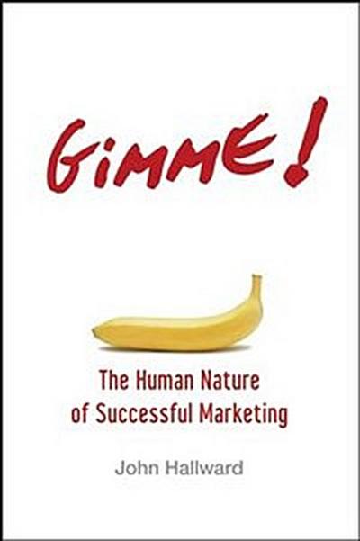 Gimme! The Human Nature of Successful Marketing