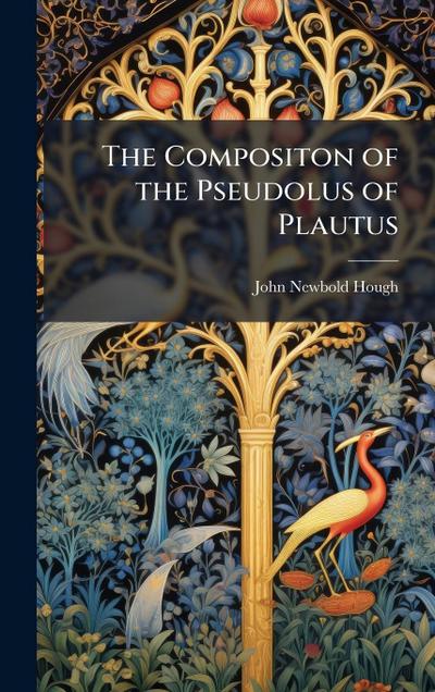 The Compositon of the Pseudolus of Plautus
