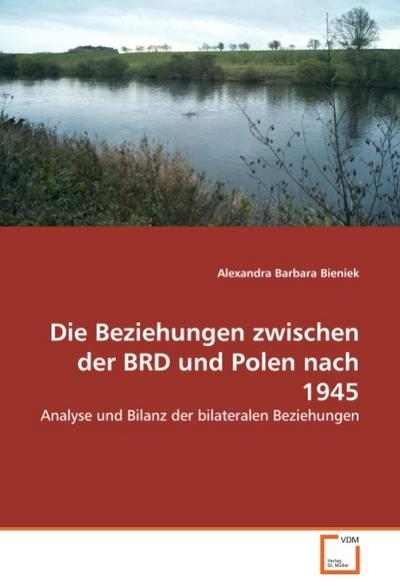 Die Beziehungen zwischen der BRD und Polen nach 1945 - Alexandra Barbara Bieniek