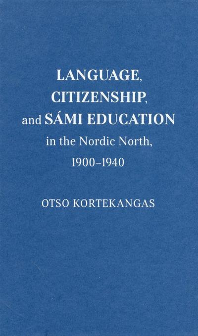 Language, Citizenship, and Sámi Education in the Nordic North, 1900-1940