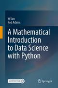 A Mathematical Introduction to Data Science with Python