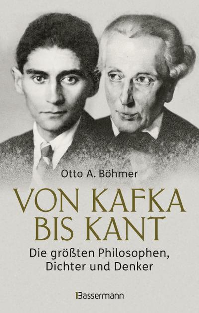 Von Kafka bis Kant. Die größten Philosophen, Dichter und Denker