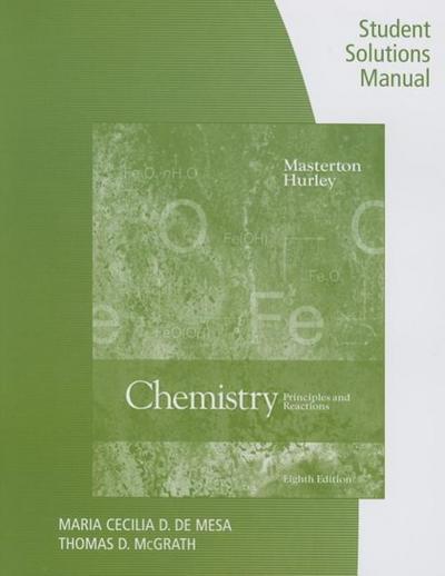 Student Solutions Manual for Masterton/Hurley’s Chemistry: Principles and Reactions, 8th