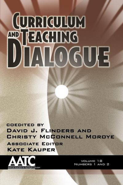 Curriculum and Teaching Dialogue Volume 18, Numbers 1 & 2, 2016