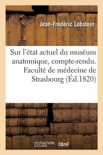 Sur l’État Actuel Du Muséum Anatomique, Compte-Rendu. Faculté de Médecine de Strasbourg