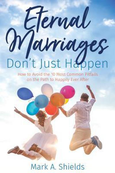 Eternal Marriages Don’t Just Happen