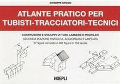 Atlante pratico per tubisti, tracciatori, tecnici. Costruzioni e sviluppi di tubi, lamiere e profilati