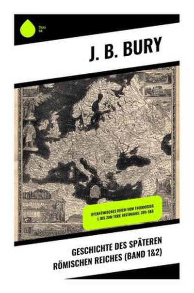 Geschichte des späteren Römischen Reiches (Band 1&2)