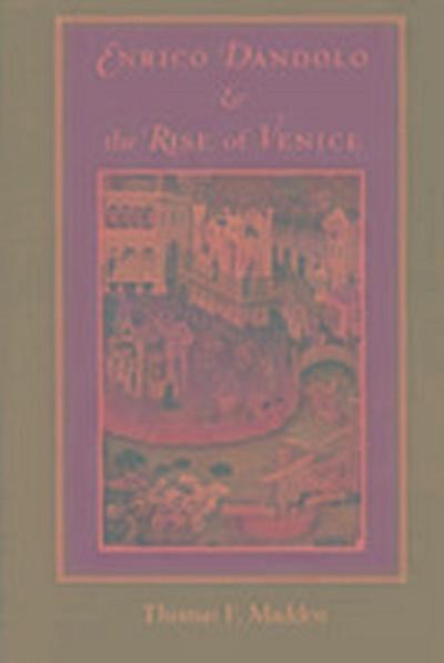 Enrico Dandolo and the Rise of Venice