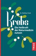 Krebs Die Heilkraft der Naturmedizin nutzen