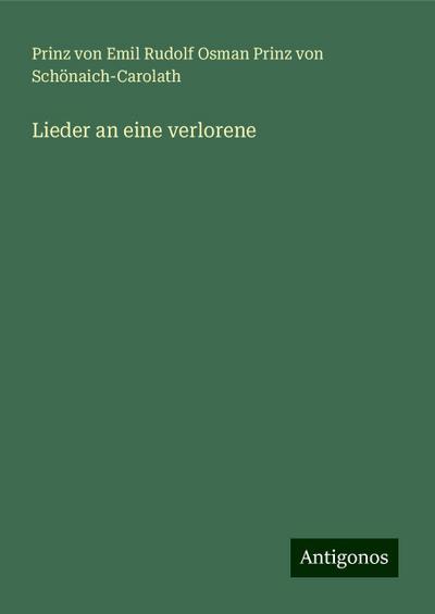 Schönaich-Carolath, P: Lieder an eine verlorene