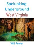 Spelunking: Underground West Virginia (Caves in The U.S.)
