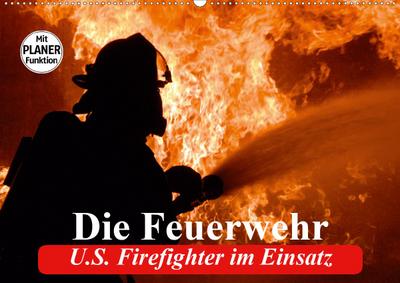 Die Feuerwehr. U.S. Firefighter im Einsatz (Wandkalender 2020 DIN A2 quer)