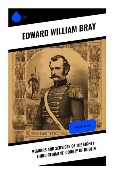 Memoirs and Services of the Eighty-third Regiment, County of Dublin