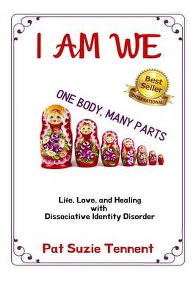 I AM WE - One Body, Many Parts: Life, Love, and Healing with Dissociative Identity Disorder