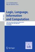 Logic, Language, Information, and Computation: 18th International Workshop, WoLLIC 2011, Philadelphia, PA, USA, May 18-20, Proceedings (Lecture Notes in Computer Science, Band 6642)