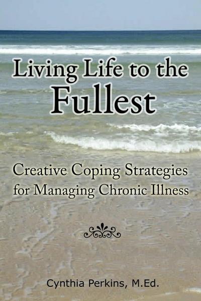 Living Life to the Fullest - Creative Coping Strategies for Managing Chronic Illness