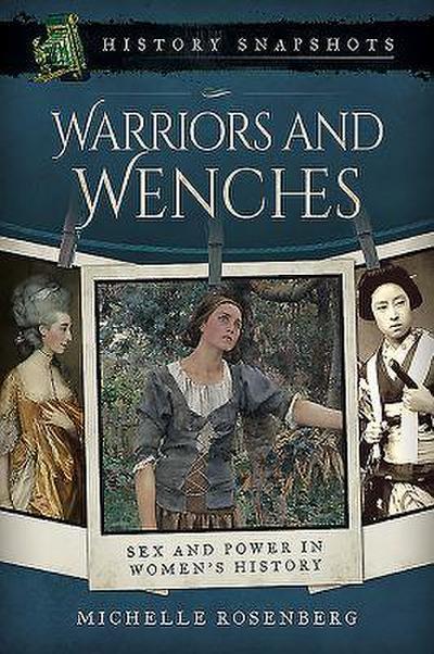 Warriors and Wenches: Sex and Power in Women’s History