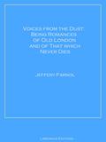 Voices from the Dust: Being Romances of Old London and of That Which Never Dies