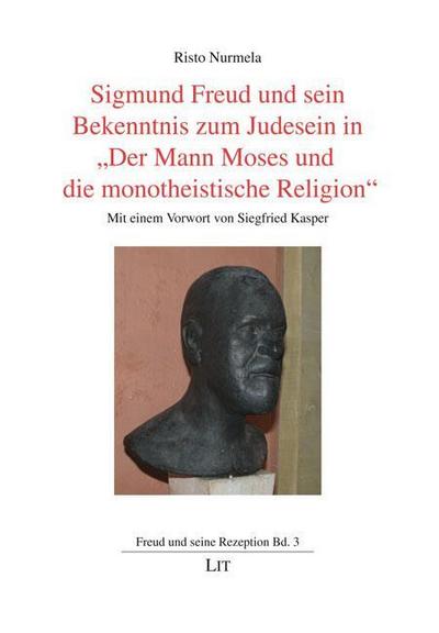 Sigmund Freud und sein Bekenntnis zum Judesein in ’Der Mann Moses und die monotheistische Religion’