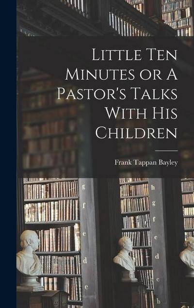 Little Ten Minutes or A Pastor’s Talks With His Children