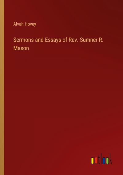 Sermons and Essays of Rev. Sumner R. Mason