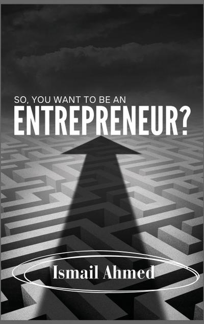 So, You Want To Be An Entrepreneur?