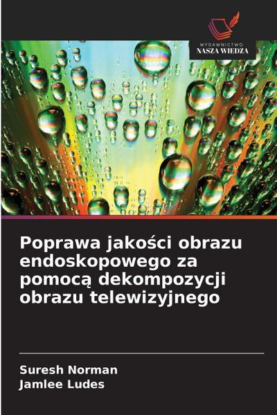Poprawa jako¿ci obrazu endoskopowego za pomoc¿ dekompozycji obrazu telewizyjnego