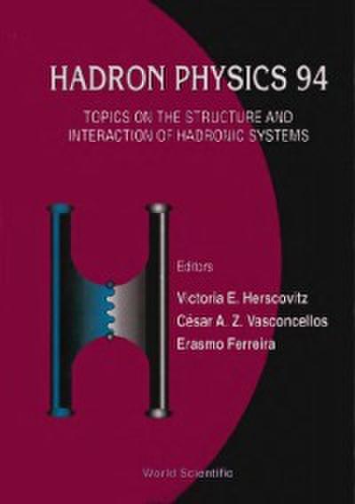 Hadron Physics 94: Topics On The Structure And Interaction Of Hadronic Systems