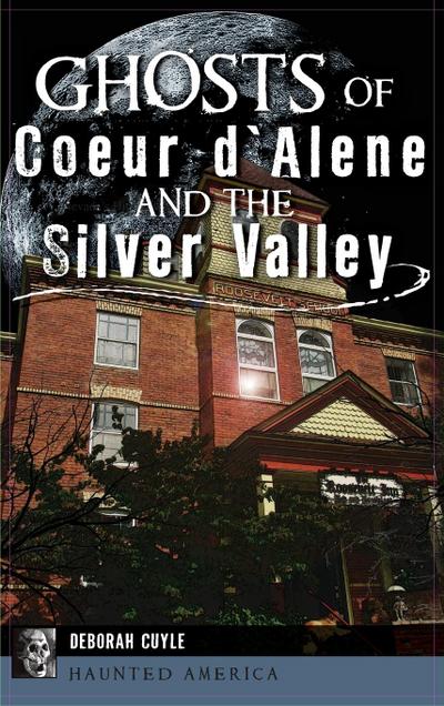 Ghosts of Coeur d’Alene and the Silver Valley