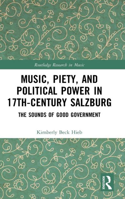 Music, Piety, and Political Power in 17th-Century Salzburg
