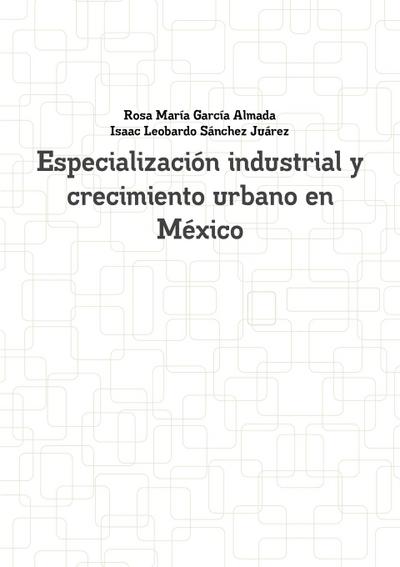 Especialización industrial y crecimiento urbano en México