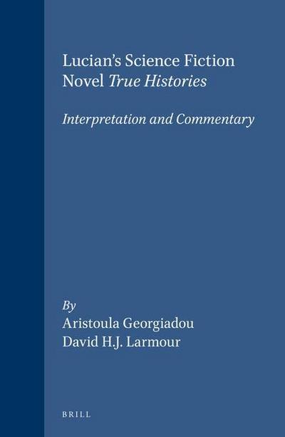 Lucian’s Science Fiction Novel True Histories: Interpretation and Commentary